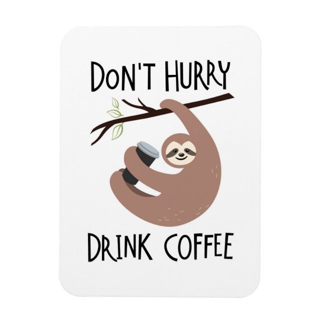 Skynda inte på Drink Coffee Magnet (Vertikal)