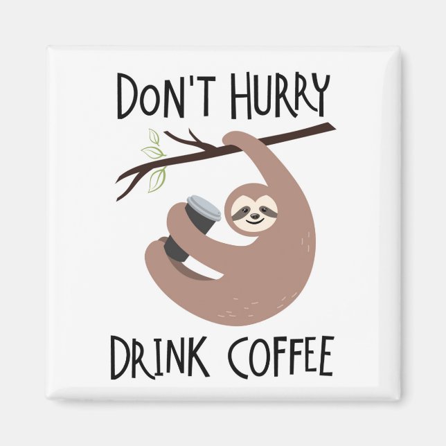 Skynda inte på Drink Coffee Magnet (Framsidan)