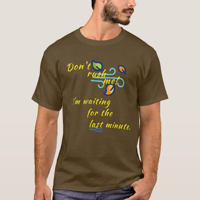 "Skynda inte på mig!" T Shirt (Framsida)