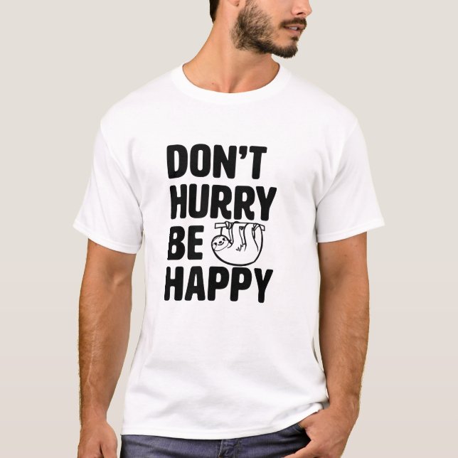 Skynda sig inte är den lyckliga roliga t shirt (Framsida)