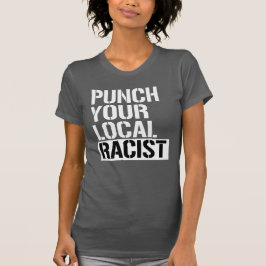 Slå din lokala rasist t shirt