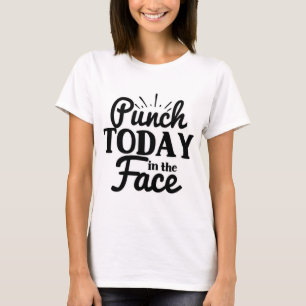 Slå i dag i Ansikte T Shirt