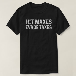 Slå Maxes Evade Taxes T Shirt