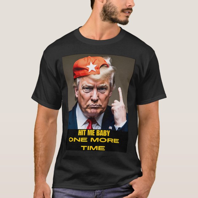 Slå Me Baby en gång till Donald Trump T Shirt (Framsida)