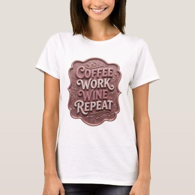 Slående Rosa KAFFE ARBETE VIN REPETERA Anpassad Te T Shirt (Framsida)