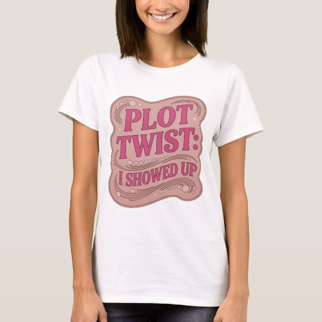 Slående Rosa PLOT TWIST JAG KOM UPP Slogan Design T Shirt (Framsida)