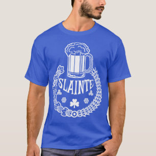 SLAINTE är Irish for Cheers T Shirt