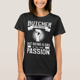 Slaktare till yrket men att vara pappa är min rikt t shirt