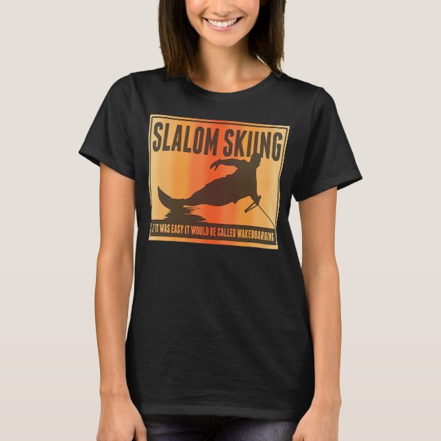Slalom Waterskiing Wakeboard Ski Pun T Shirt (Framsida)