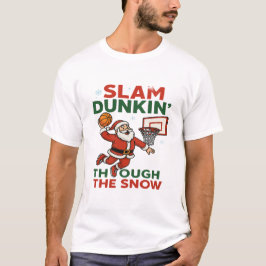 Slam Dunkin Through The Snow- Christmas Basketball T Shirt