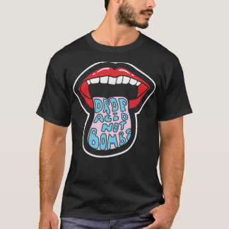Släpp Acid Not Bombs Gift T Shirt