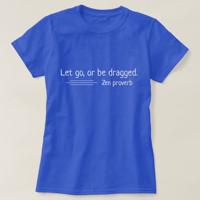 Släpp eller dra. Zen proverb T Shirt (Design framsida)