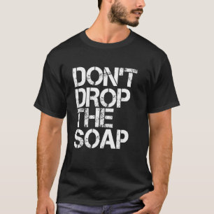Släpp inte soap Funny fängelset Jail Besök Idea T Shirt