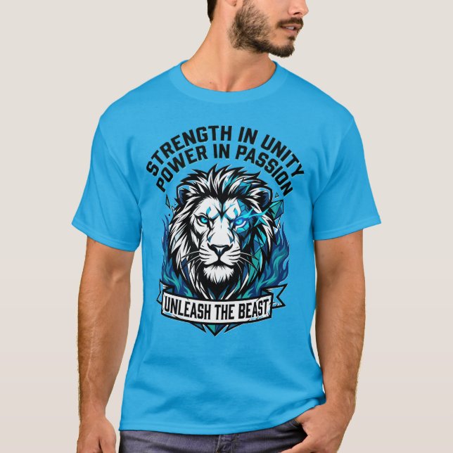 Släpp lös den odödliga Lion Styrka Enhet Passion T Shirt (Framsida)