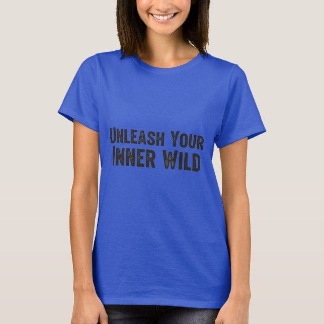 Släpp Loss Din Inre Vilda Sida T Shirt (Framsida)