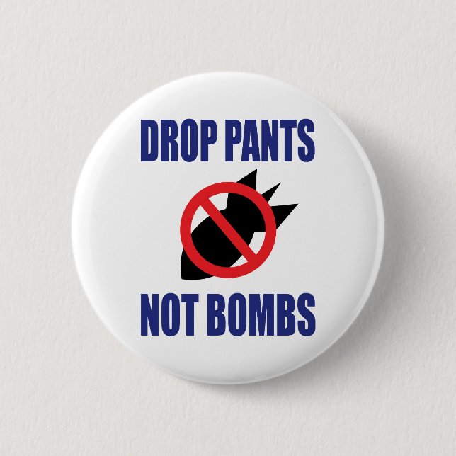 Släpp Pants Inte Bomber - Roligt Antikrigs Slogan Knapp (Framsida)