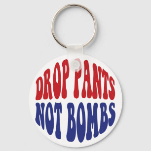 Släpp Pants Inte Bomber - Roligt Antikrigs Slogan Nyckelring