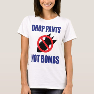 Släpp Pants Inte Bomber - Roligt Antikrigs Slogan Tee Shirt