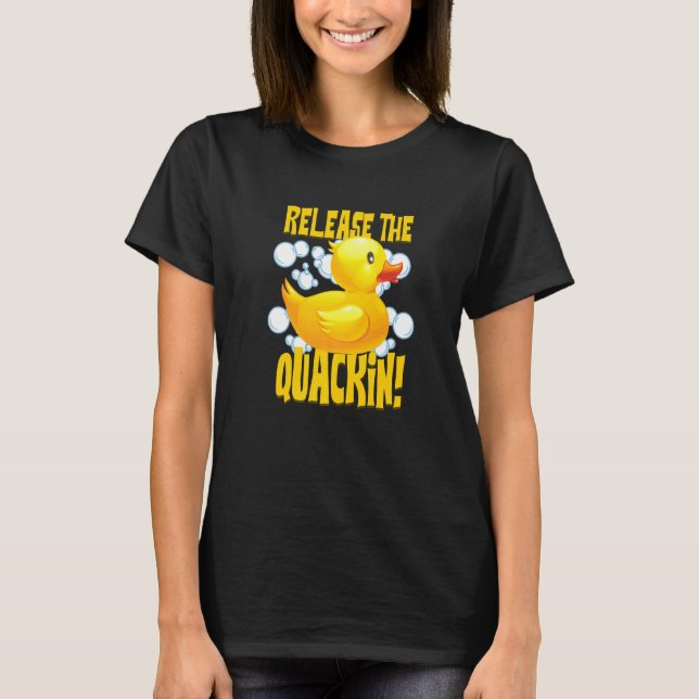 Släpp Quackin Flytande Leksak Rubber Anka T Shirt (Framsida)