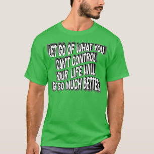 Släpp taget om det du inte kan kontrollera ditt li t shirt