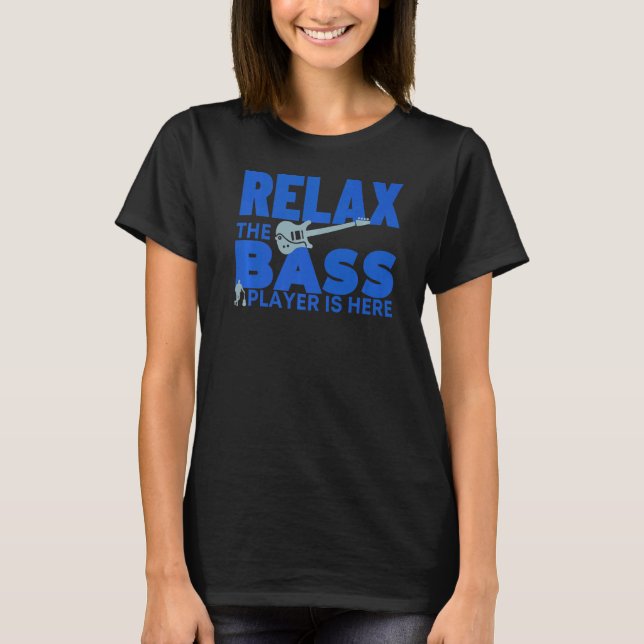 Slappna av Bass Player är här Baid Bass Guitar T Shirt (Framsida)