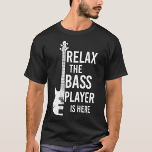 Slappna av Bass Player är här Bass Guitar T Shirt