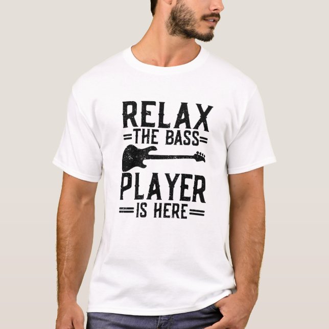 Slappna av. Bass Player är här. | Funny Musician B T Shirt (Framsida)