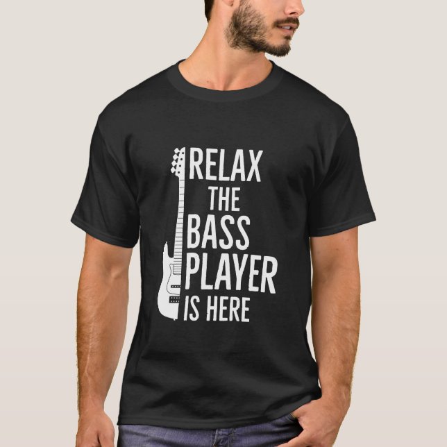 Slappna av Bass Player är här T Shirt (Framsida)