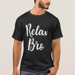 Slappna av Bro Funny Anti Stressa Relaxation Mindf T Shirt