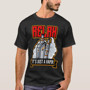 Slappna av. Det är bara en vapor Vape Electronic C T Shirt