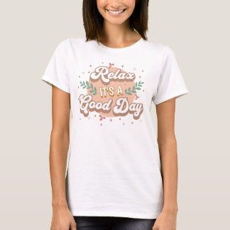 Slappna av Det är en Bra dag T Shirt