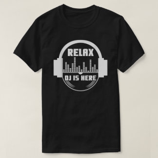 Slappna av DJ är här T Shirt