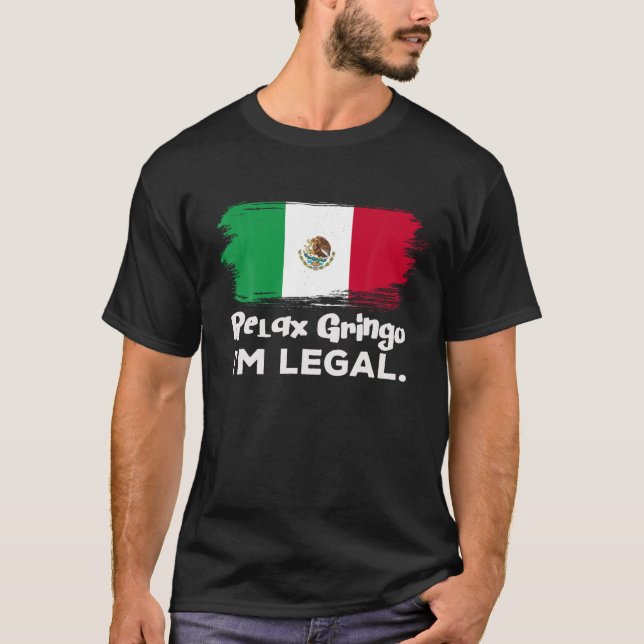 Slappna av Gringo I är Legal Funny Mexican Invandr T Shirt (Framsida)