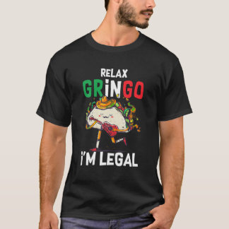 Slappna av Gringo I M Legal Mexican Invandrare Sar T Shirt