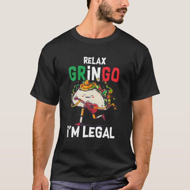 Slappna av Gringo I M Legal Mexican Invandrare Sar T Shirt (Framsida)