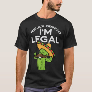 Slappna av Gringo Im Legal Funny Cinco De Mayo Mex T Shirt