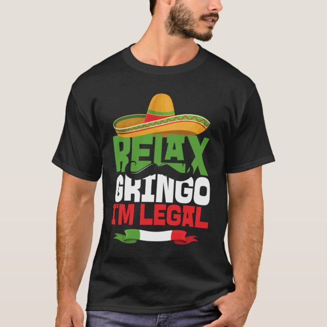 Slappna av Gringo Jag är legal Cinco De Mayo Mexic T Shirt (Framsida)
