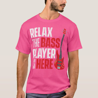 Slappna av i Bass Player är här - Baid Guitarist T Shirt