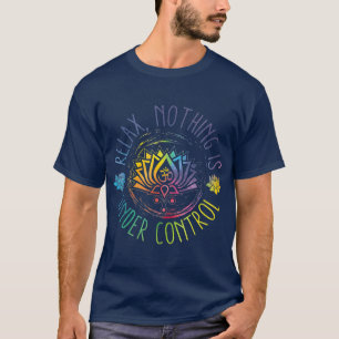 Slappna av i buddha-citaten Inget är under kontrol T Shirt