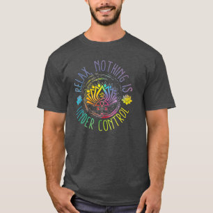 Slappna av i buddha-citaten Inget är under kontrol T Shirt