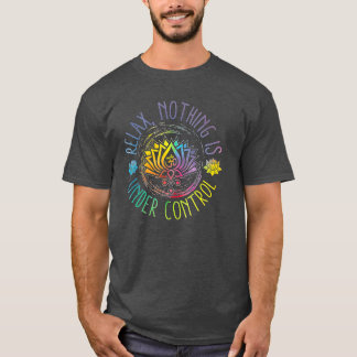 Slappna av i buddha-citaten Inget är under kontrol T Shirt