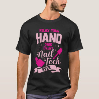Slappna av i din hand sa varje Nagel Tech någonsin T Shirt