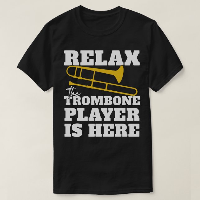 Slappna av i Trombone Player är här T Shirt (Design framsida)