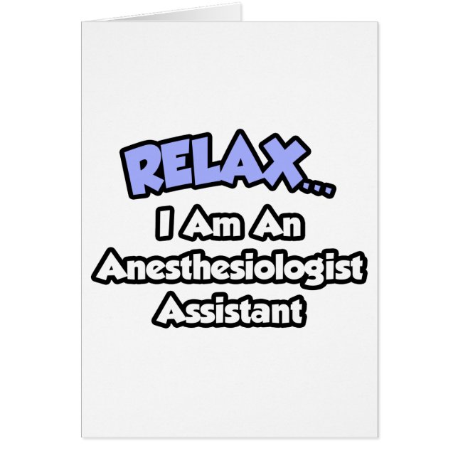 Slappna av... Jag är en anestesiolog assistent Hälsningskort (Framsidan)
