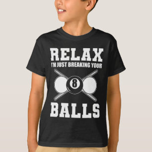 Slappna av. Jag bryter bara upp din biljardburk. T Shirt