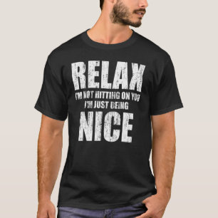 Slappna av, jag hänger inte på dig. Jag är bara Ni T Shirt