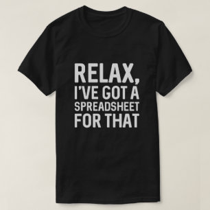 Slappna av. Jag har Har ett kalkylblad för det T Shirt