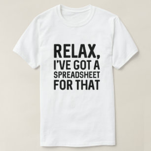 Slappna av. Jag har Har ett kalkylblad för det T Shirt