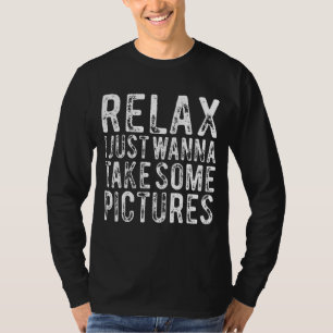 Slappna av. Jag vill ta lite Bilder. T Shirt