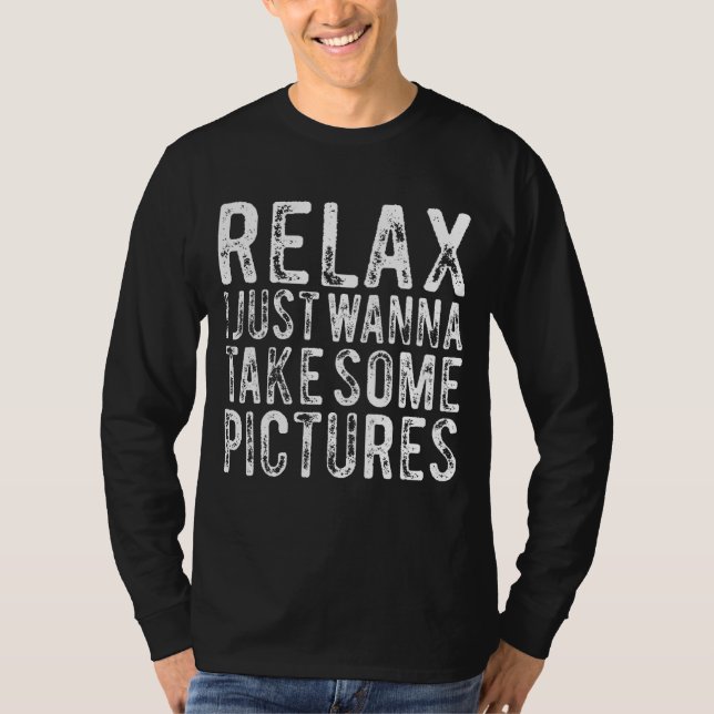 Slappna av. Jag vill ta lite Bilder. T Shirt (Framsida)